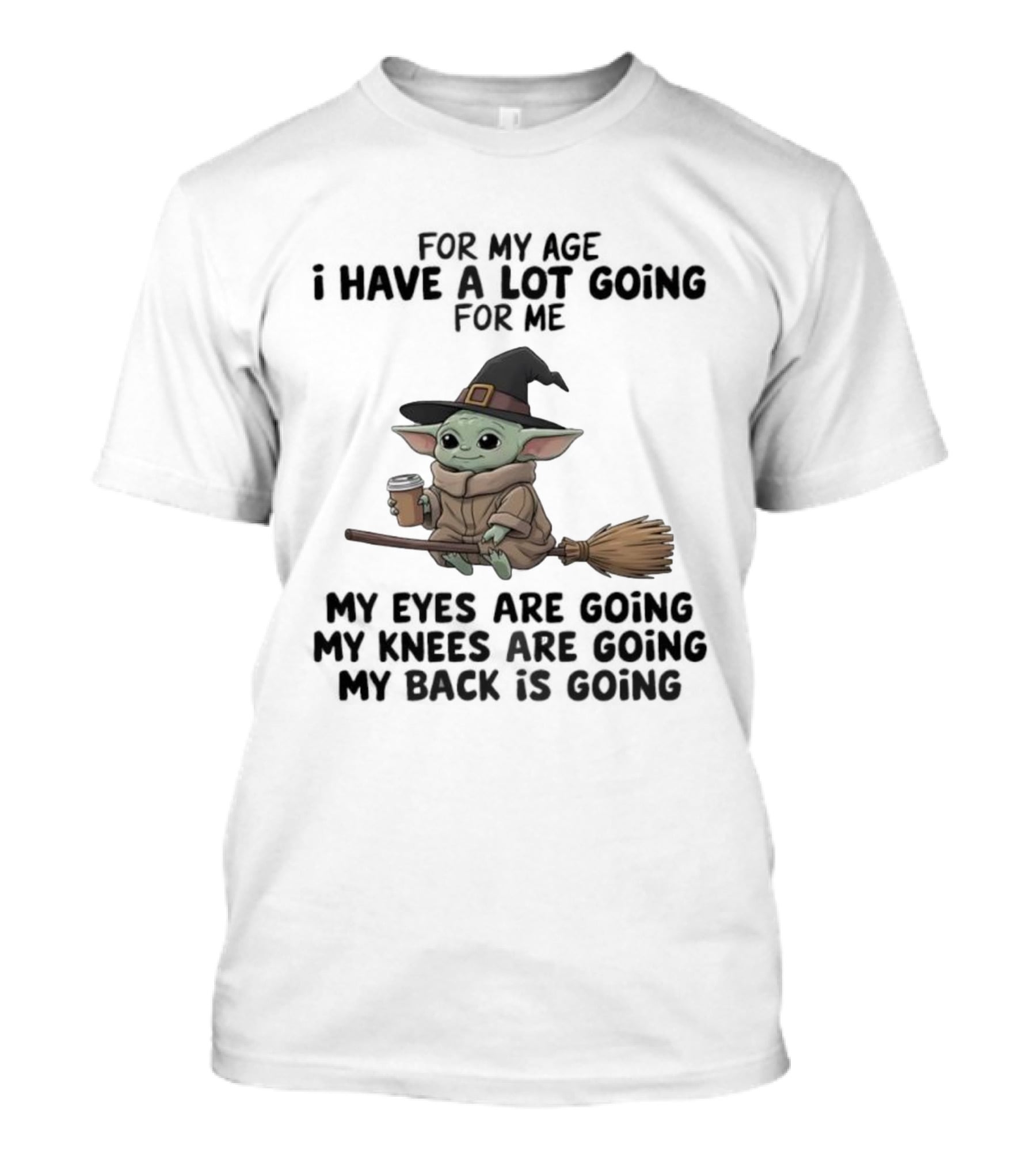 Baby Yoda Witch Hat Broom Coffee Age Lot Going For Me T-Shirt