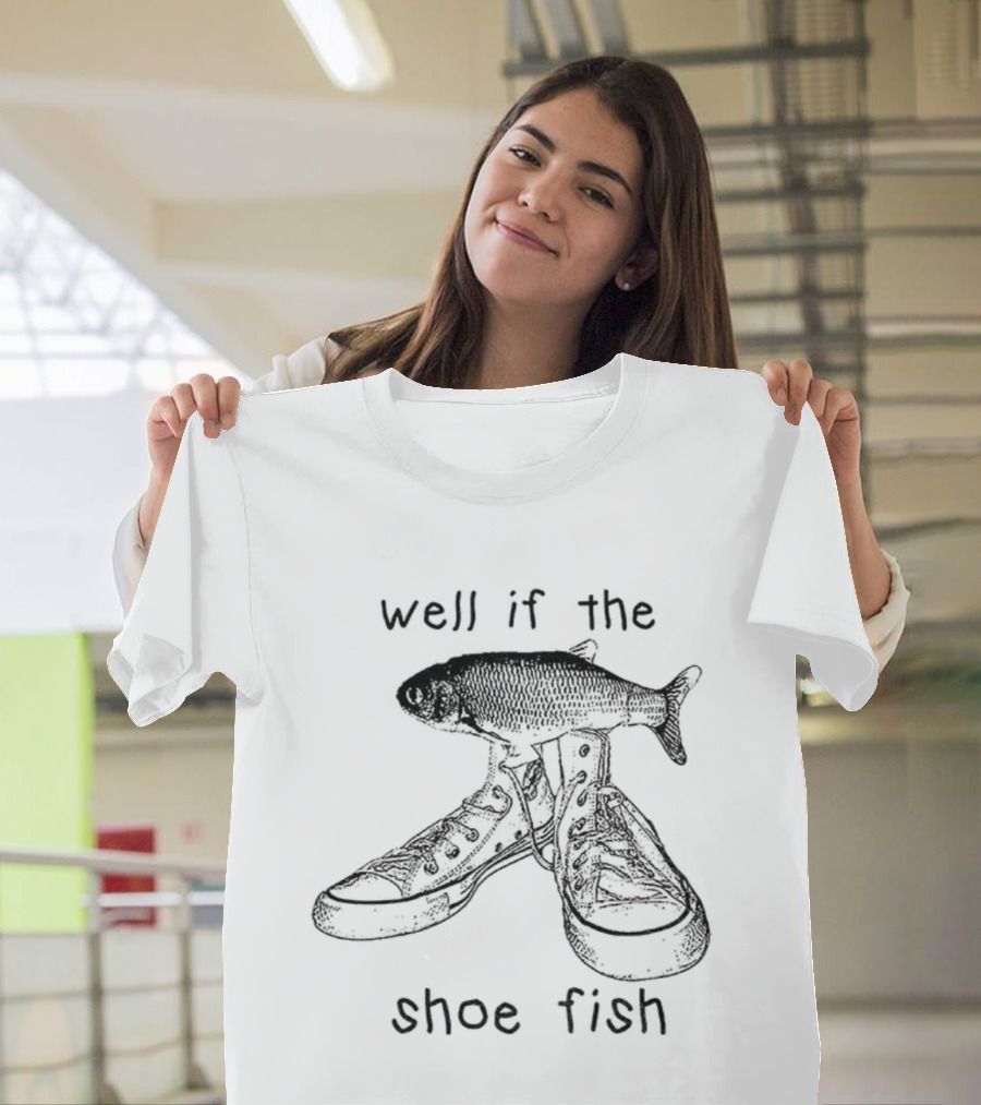 Well If The Shoe Fits Fish Meme Boots Joke T-Shirt