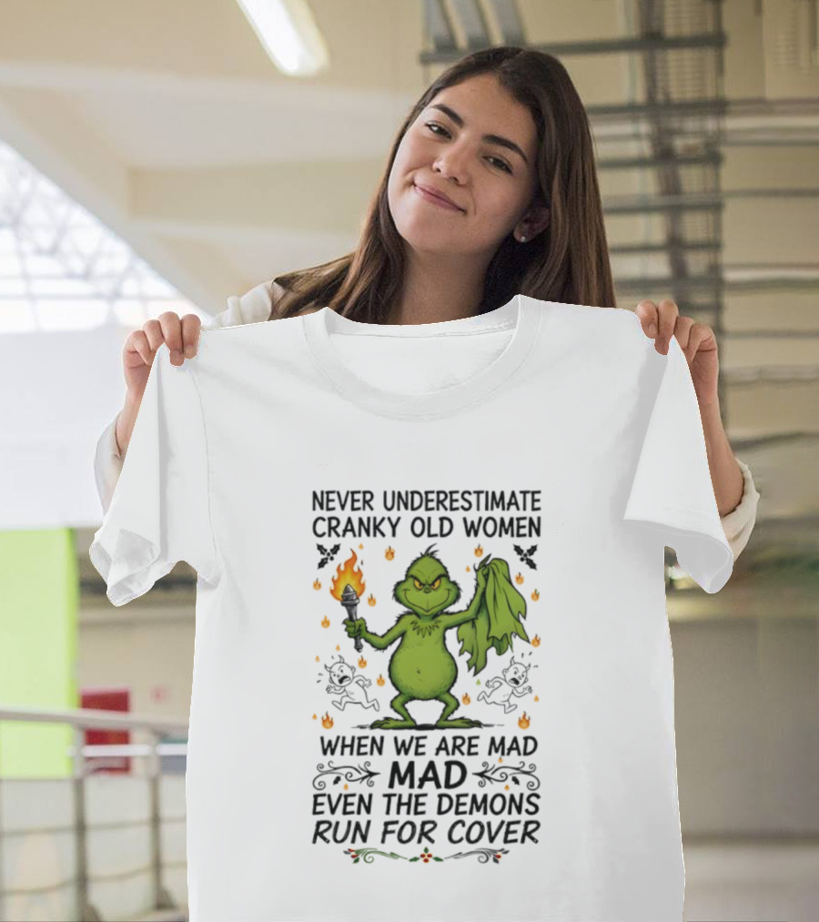 Grinch Never Underestimate Cranky Old Women When We Are Mad Even The Demons Run For Cover T-Shirt