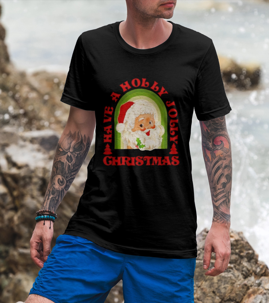 Have A Holly Jolly Christmas Santa Claus Holiday T-Shirt