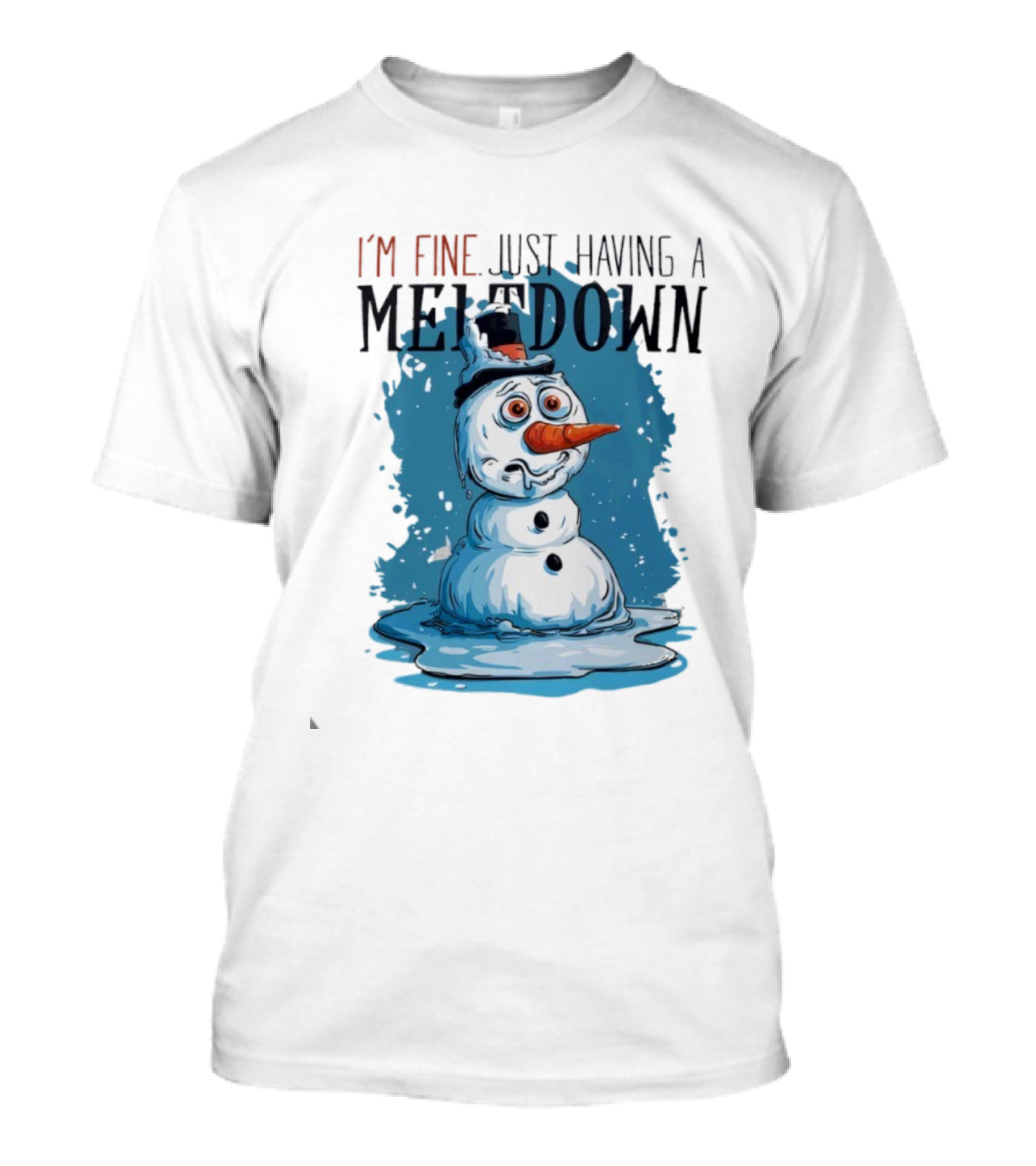 I'm Fine Just Having A Meltdown Funny Melting Snowman T-Shirt