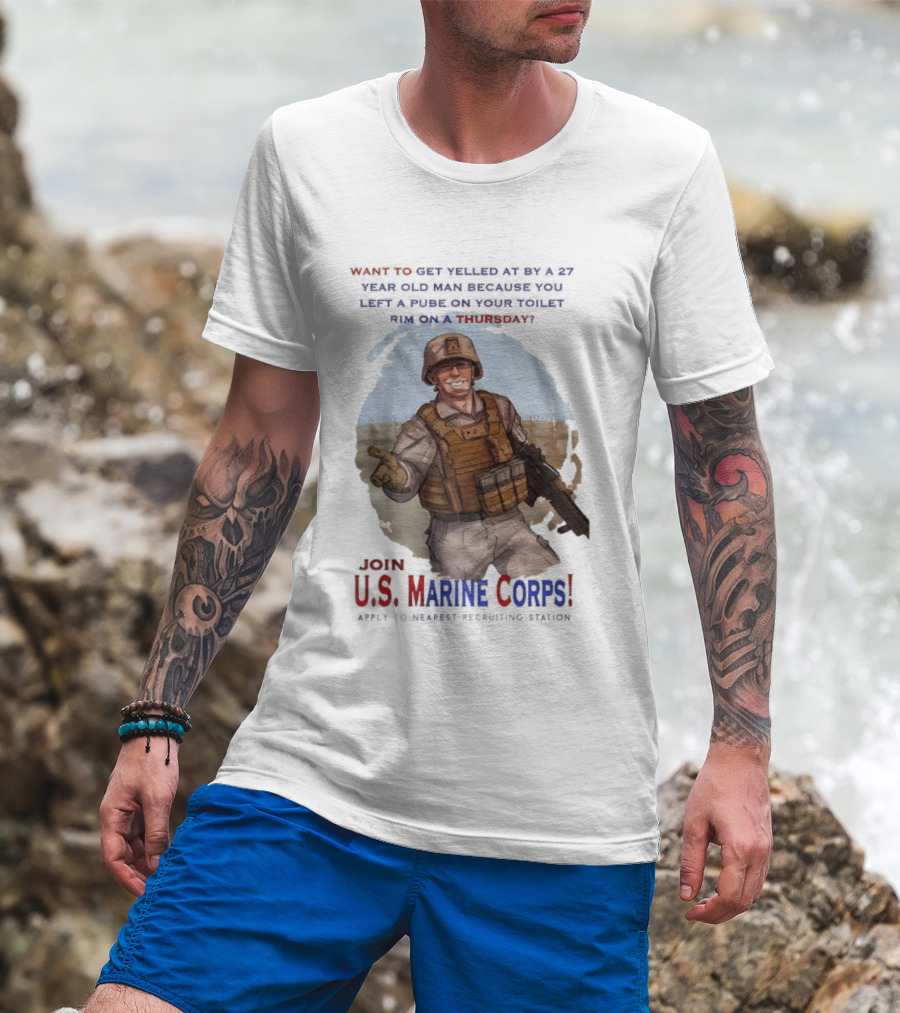 U.S. Marine Corps Soldier Yelled At By 27 Year Old Man Pube Toilet Thursday T-Shirt