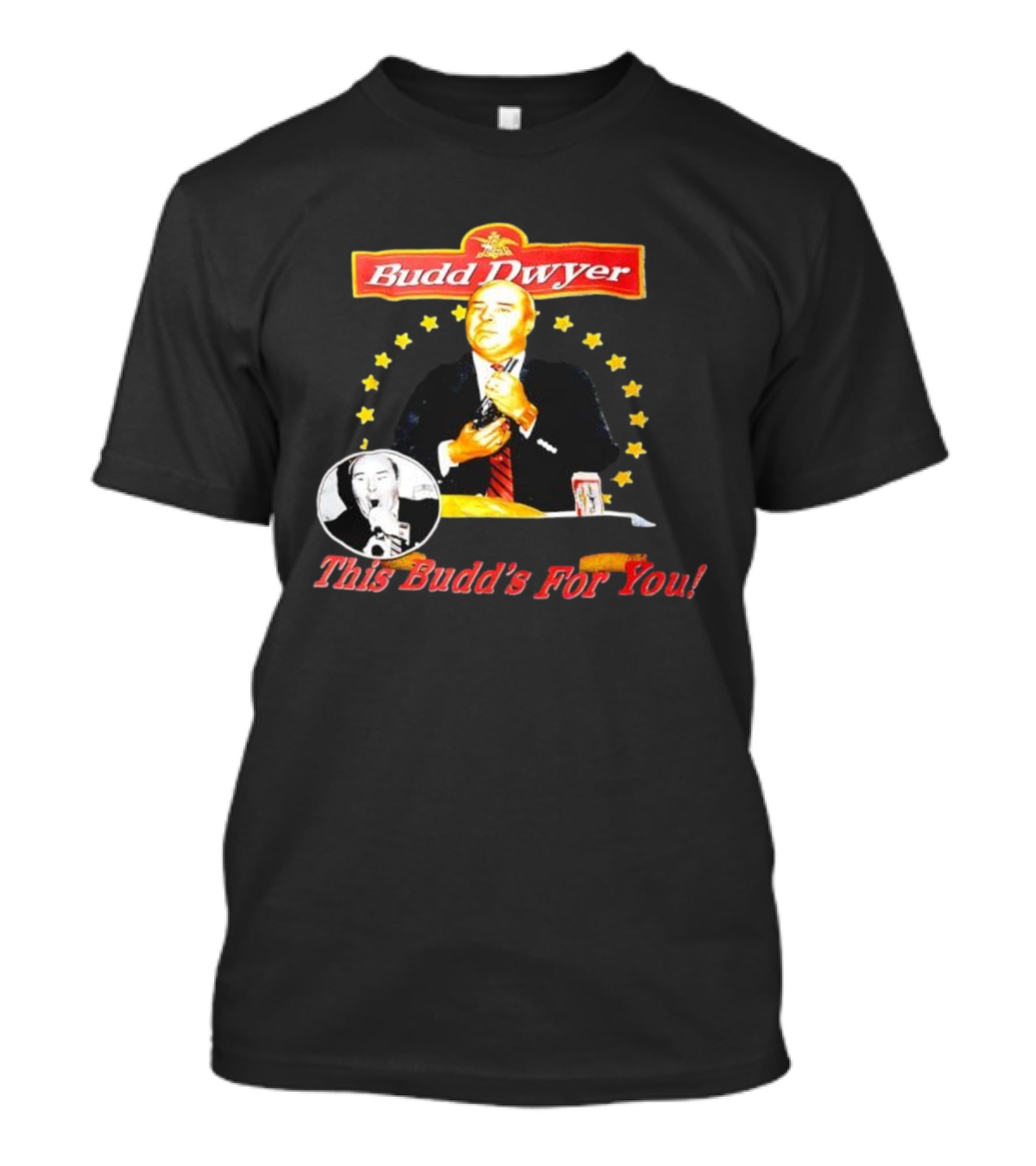 Budd Dwyer This Budd’s For You Can And Stars T-Shirt