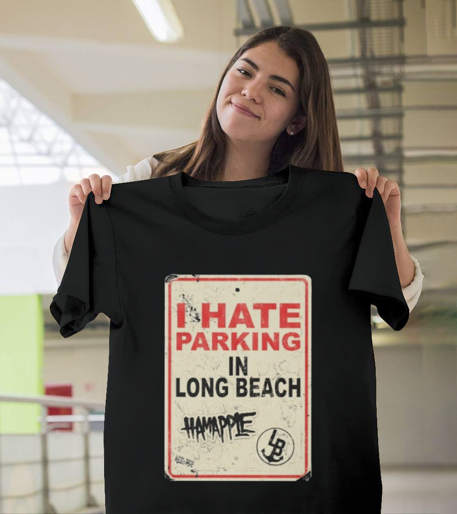 I Hate Parking IN Long Beach Hamapple Lb Sign T-Shirt