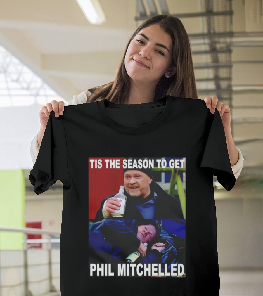 Tis The Season To Get Phil Mitchelled Humor Festive Phil Mitchelled T-Shirt