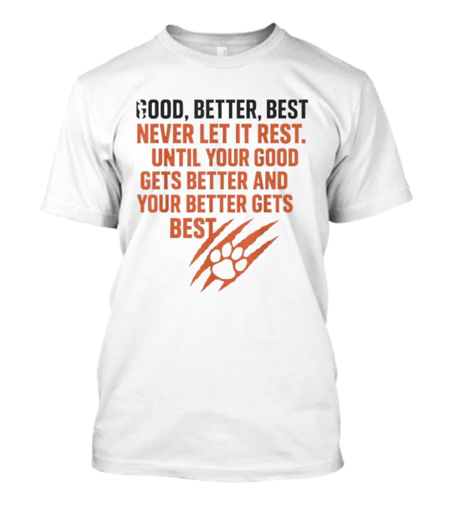 Good Better Best Never Let It Rest Until Your Good Gets Better And Your Better Gets Best T-Shirt