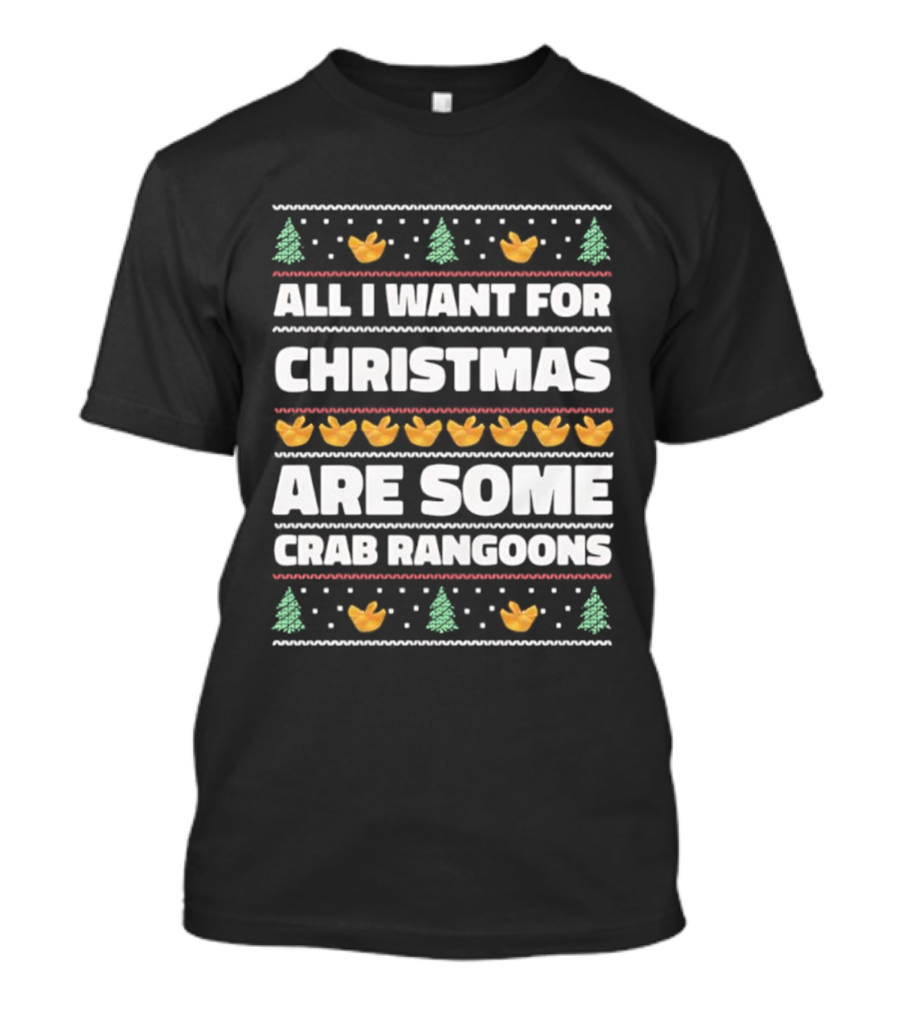 All I Want For Christmas Are Some Crab Rangoons Festive Holiday Humor T-Shirt