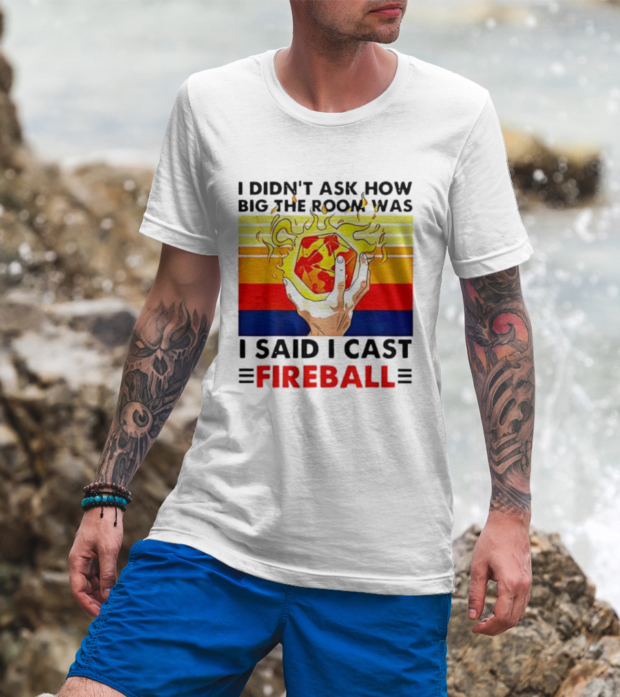 I Didnt Ask How Big The Room Was I Said I Cast Fireball Retro Hand And Flames T-Shirt