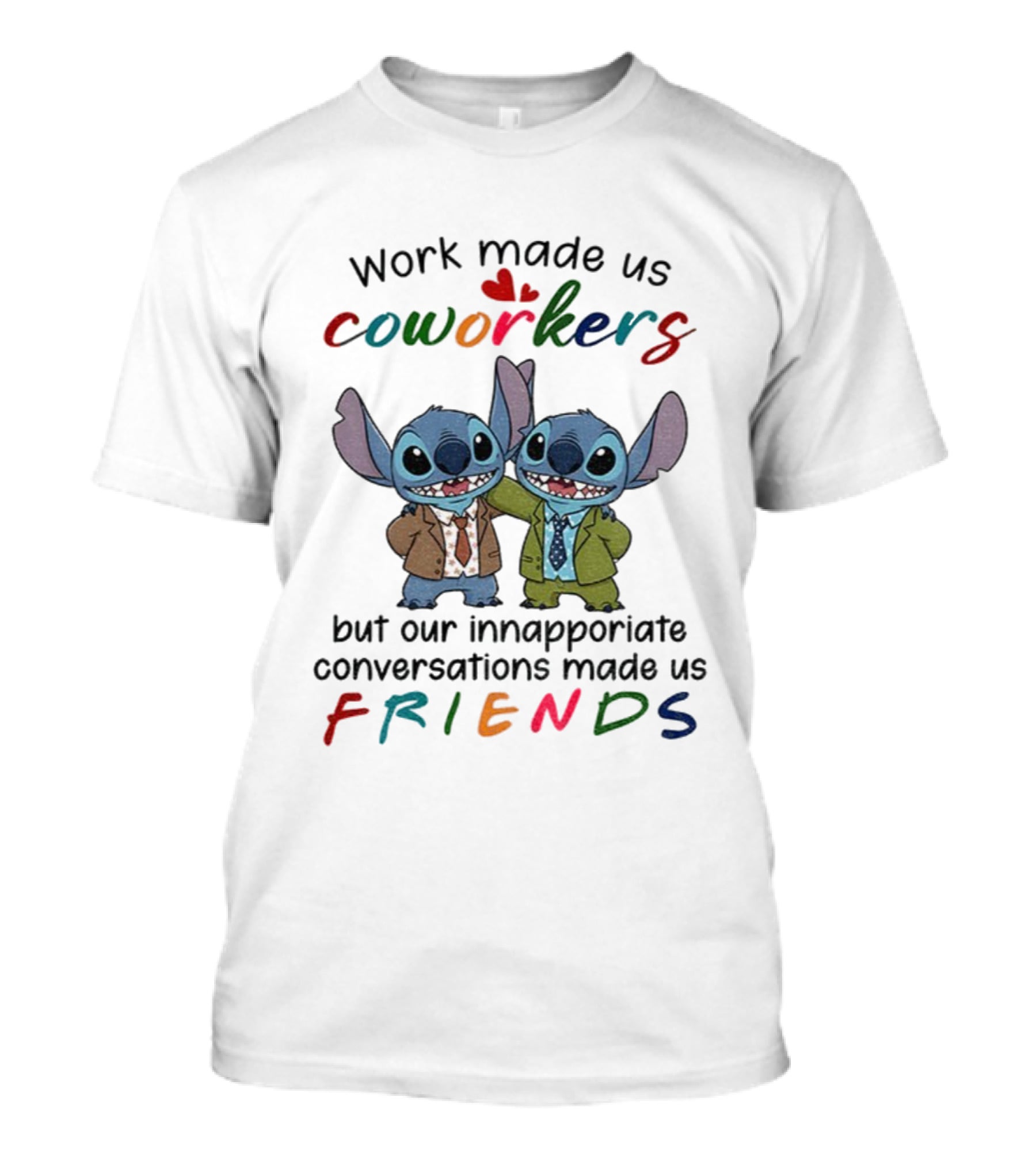 Work Made Us Coworkers Stitch Friends Inappropriate Conversations T-Shirt