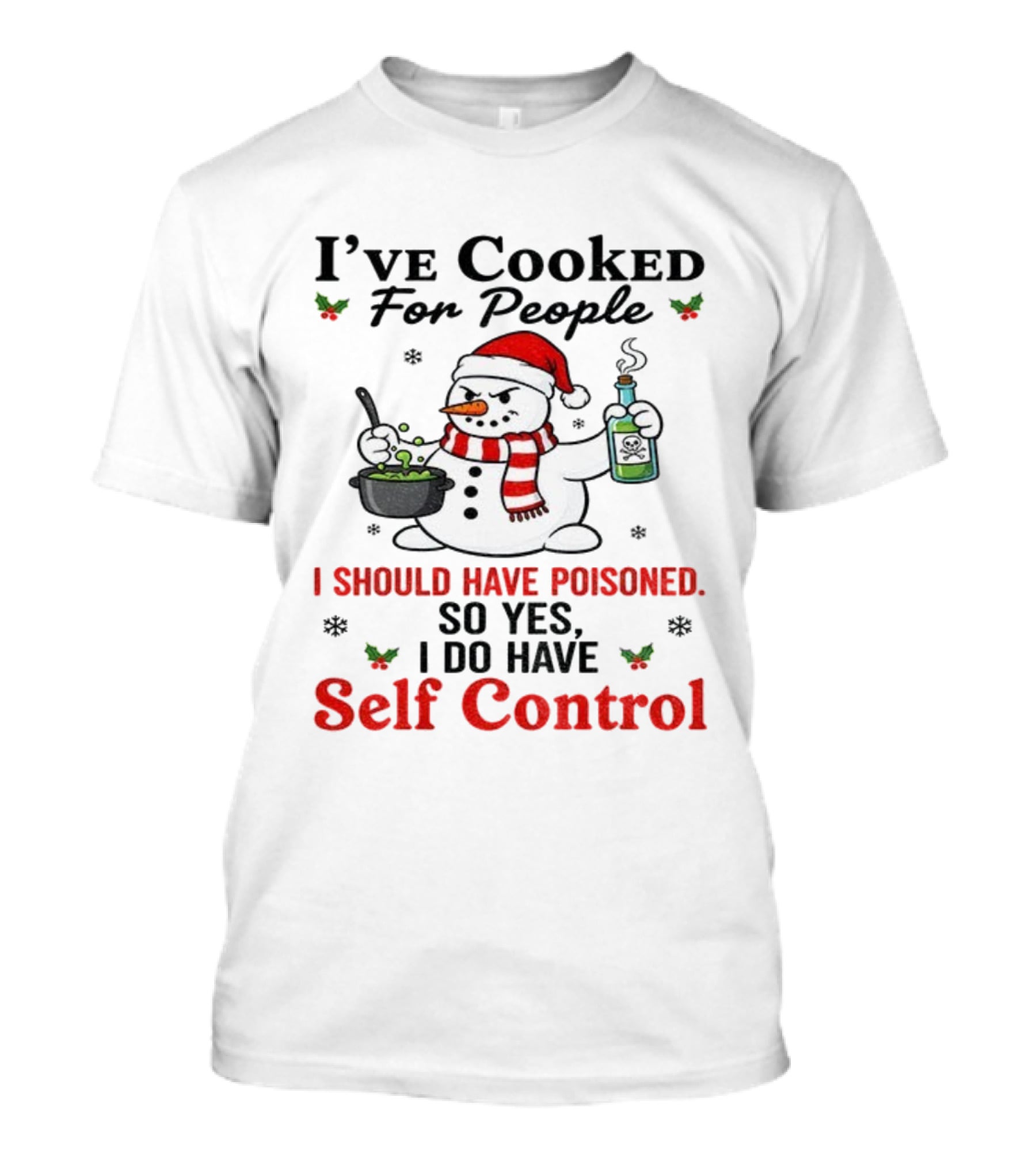 Snowman Santa Hat I've Cooked For People I Should Have Poisoned So Yes I Do Have Self Control Christmas T-Shirt