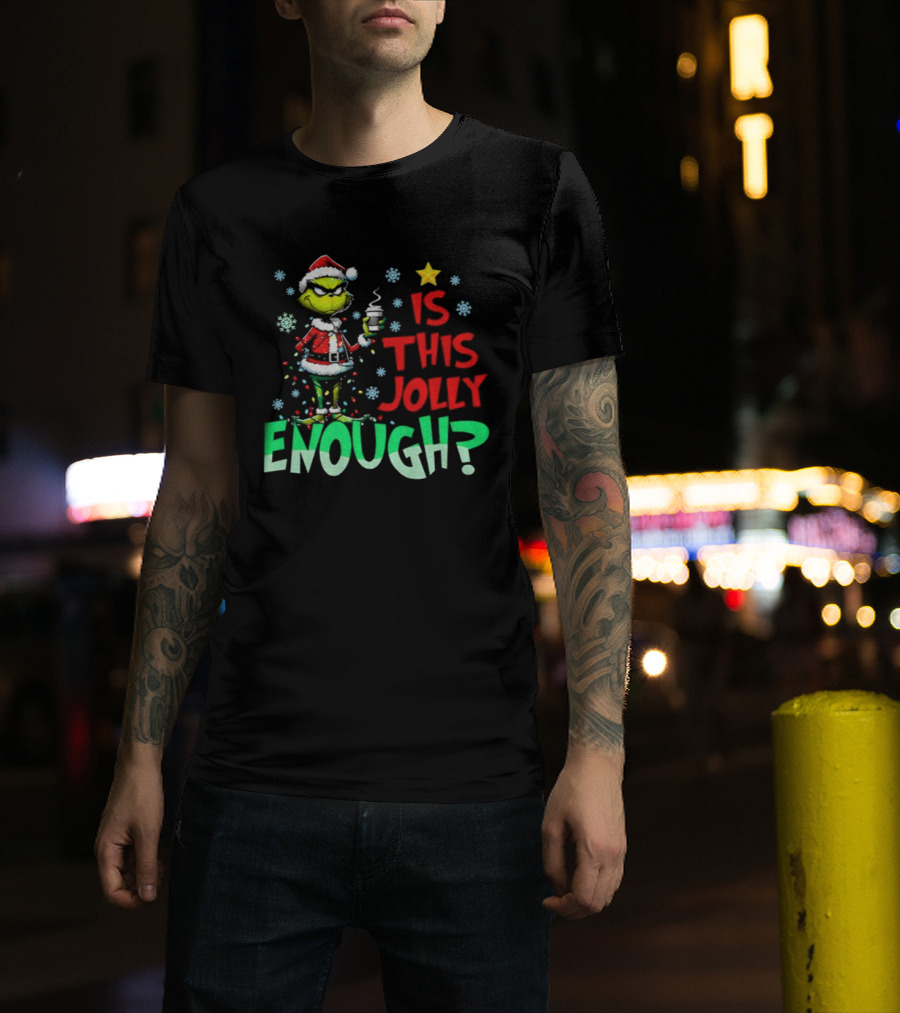 Grinch Santa Claus Is This Jolly Enough Merry Christmas Star Red And Green T-Shirt