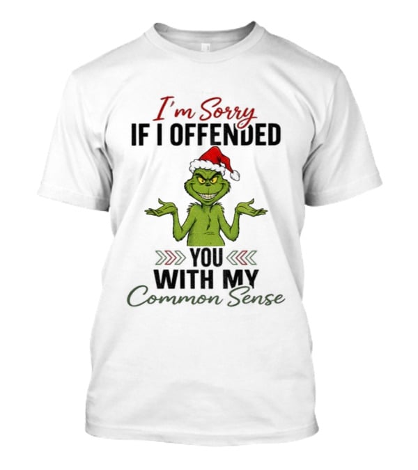 I'm Sorry I Offended You Grinch Santa Common Sense T-Shirt