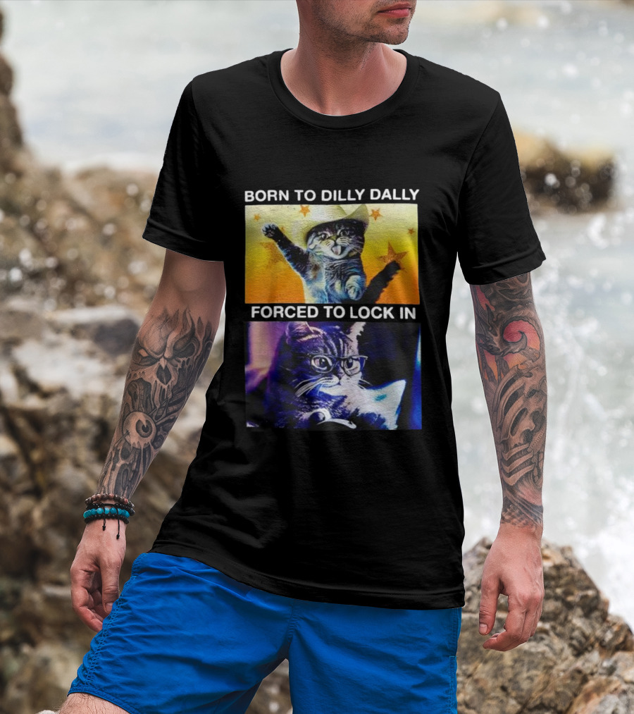 Born To Dilly Dally Cat Cowboy Hat Forced To Lock In T-Shirt