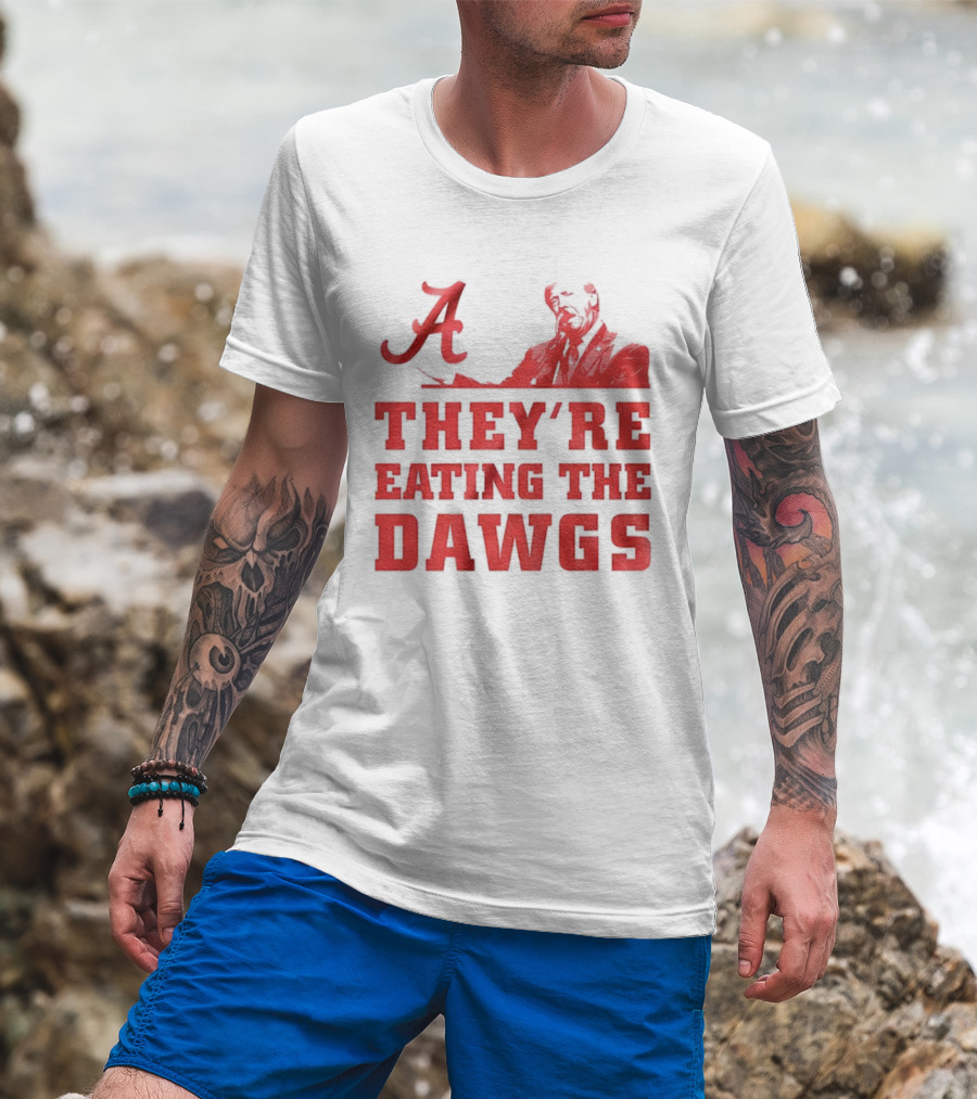 Bama A They’re Eating The Dawgs Alabama Crimson Tide Football T-Shirt