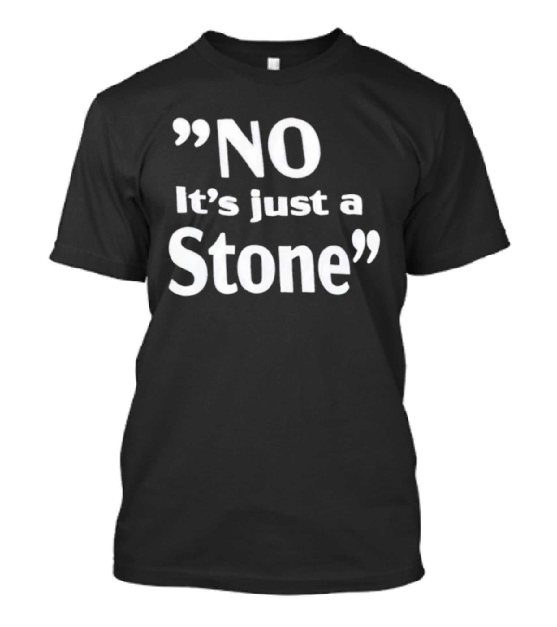 NO It’s Just A Stone T-Shirt