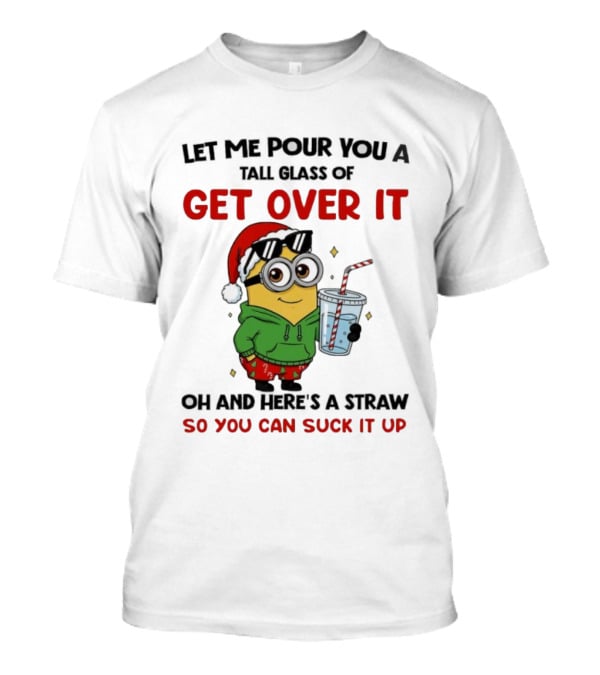 Minion Christmas Get Over It Suck It Up Holiday Humor T-Shirt
