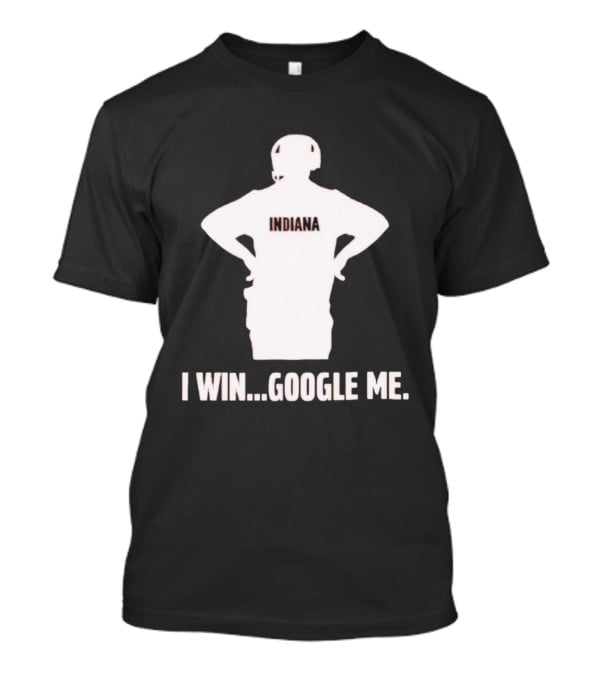 Curt Cignetti Indiana I Win Google Me Hoosiers Football T-Shirt