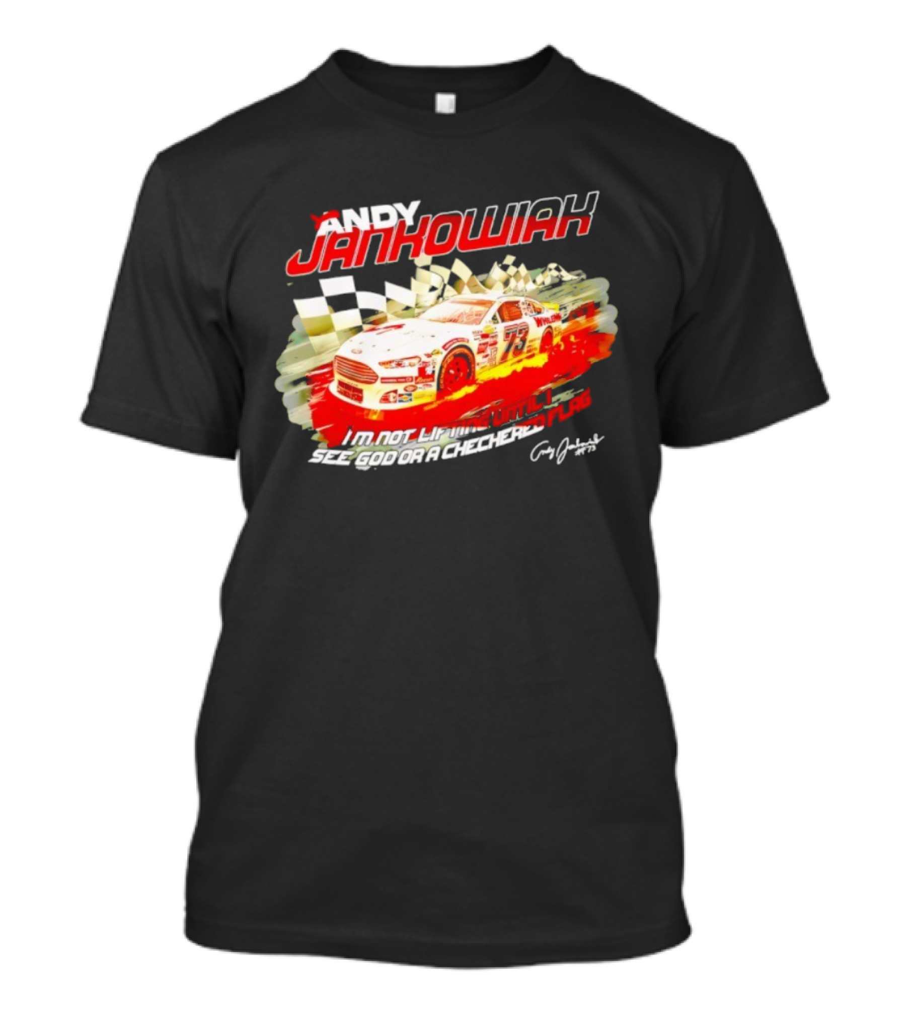 Andy Jankowiak 73 Racing Car Checkered Flag Until I See God T-Shirt