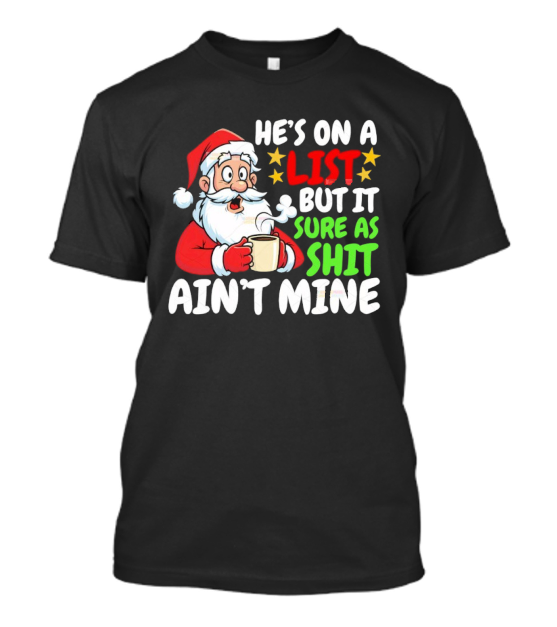 Christmas Santa He's On A List But It Sure As Shit Ain't Mine Iconic Holiday Phrase T-Shirt