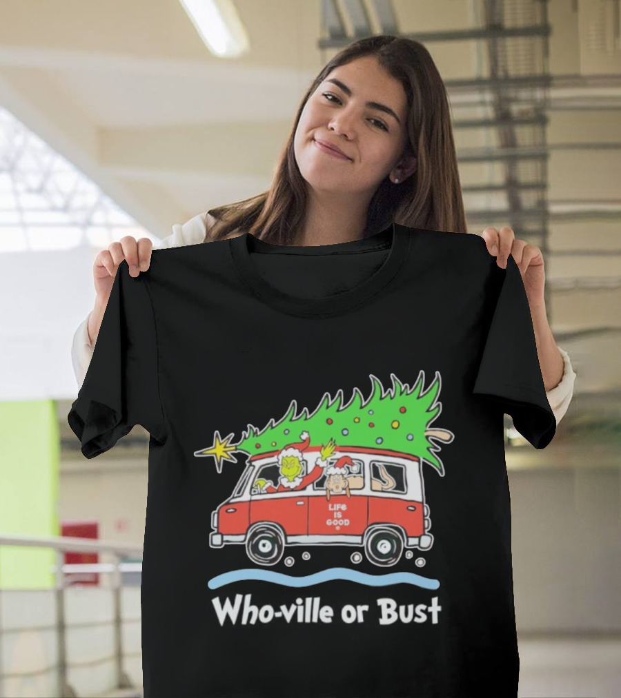 Grinch And Max Life Is Good Christmas Who-Ville Or Bust T-Shirt