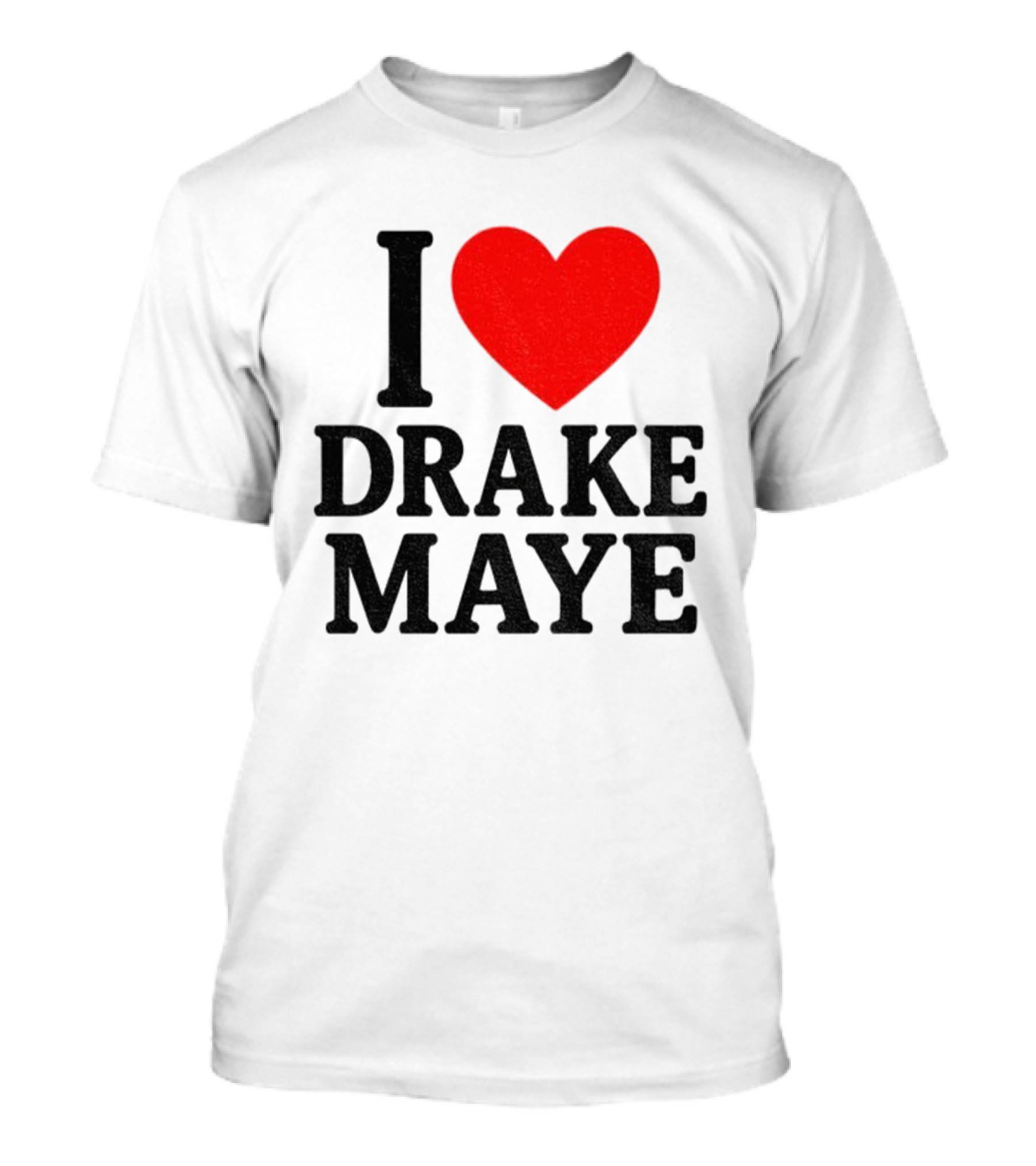 I Love Drake Maye New England Patriots NFL Football 2025 Fan Favorite T-Shirt