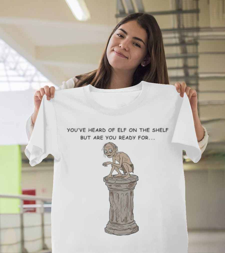 You've Heard Of Elf On The Shelf But Are You Ready For Gollum On A Column T-Shirt