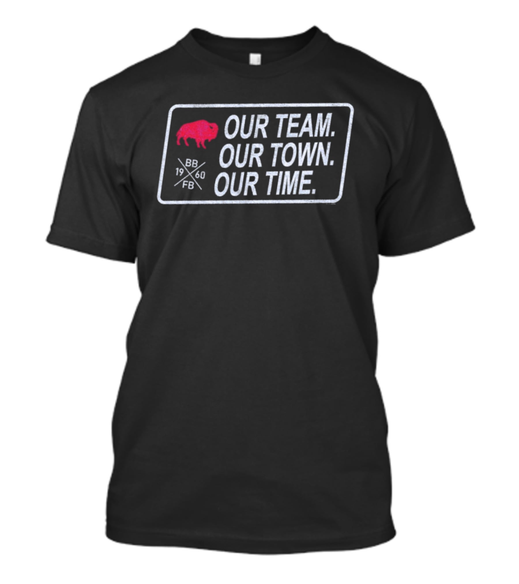 Buffalo Bills Our Team Our Town Our Time Football Enthusiast Apparel T-Shirt