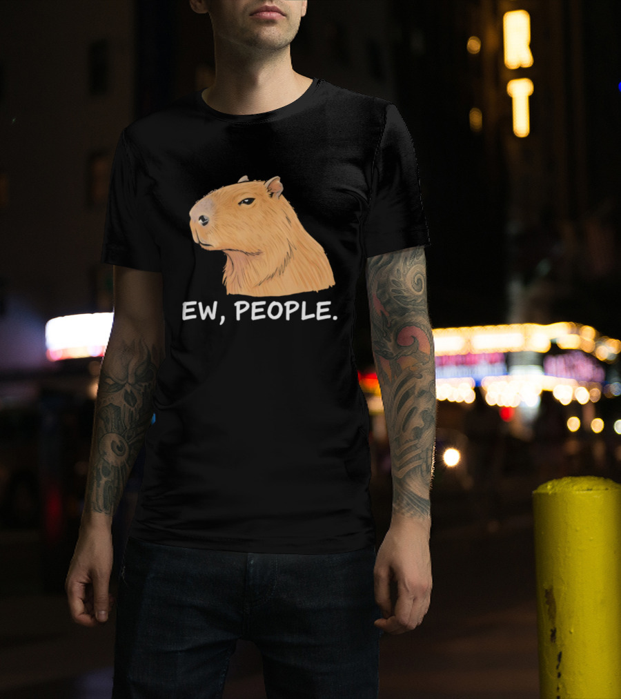 Capybara Ew People Funny Sarcastic Humor Meme T-Shirt