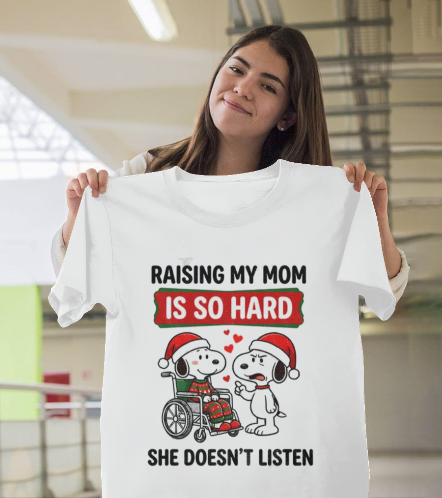 Raising My Mom Is So Hard She Doesn’t Listen Snoopy Christmas T-Shirt