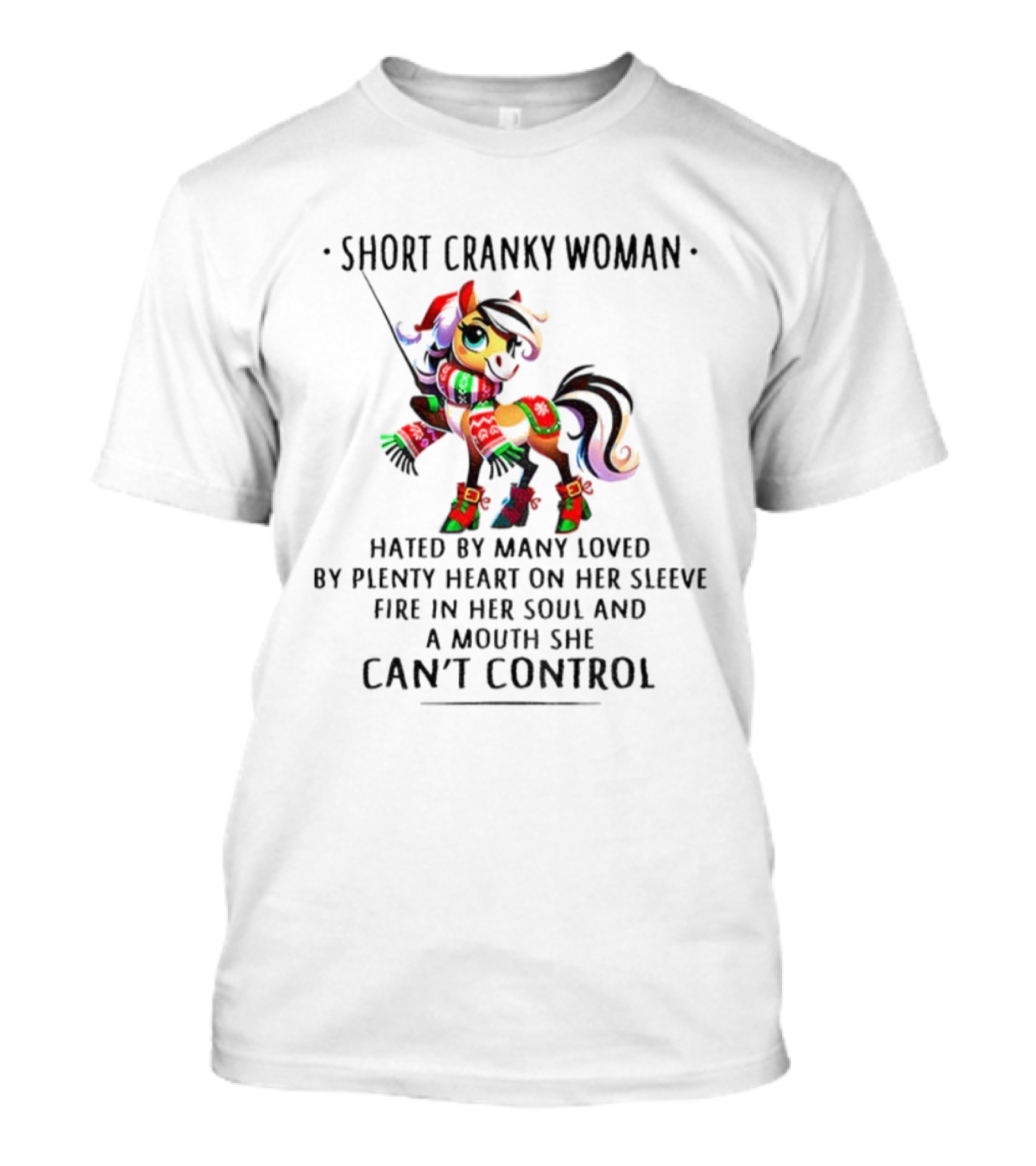 Short Cranky Woman Hated By Many Loved By Plenty Heart On Her Sleeve Fire In Her Soul And A Mouth She Can't Control T-Shirt