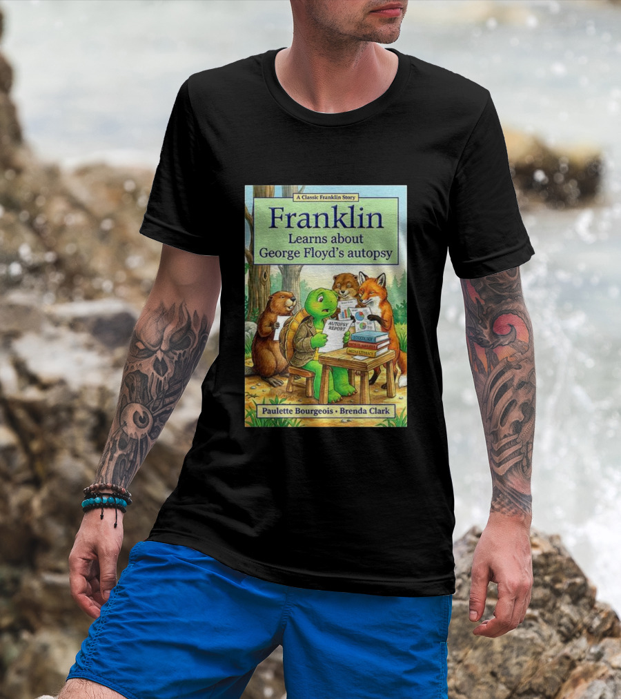 Franklin Learns About George Floyd's Autopsy Report Classic Story By Paulette Bourgeois And Brenda Clark T-Shirt