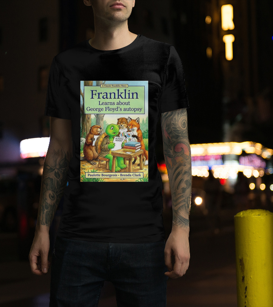 Franklin Learns About George Floyd's Autopsy Report Classic Story By Paulette Bourgeois And Brenda Clark T-Shirt