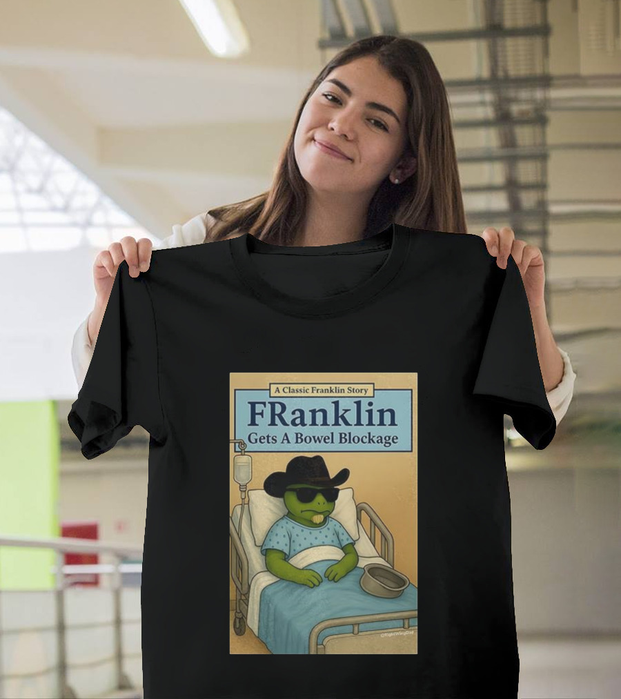 A Classic Franklin Story Franklin Gets A Bowel Blockage Cowboy Hat Sunglasses Hospital Bed T-Shirt