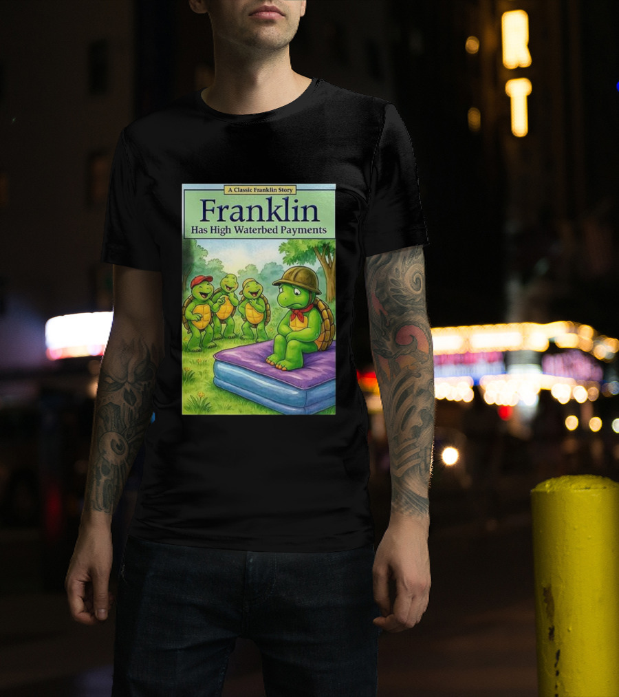 A Classic Franklin Story Turtle Franklin Has High Waterbed Payments T-Shirt