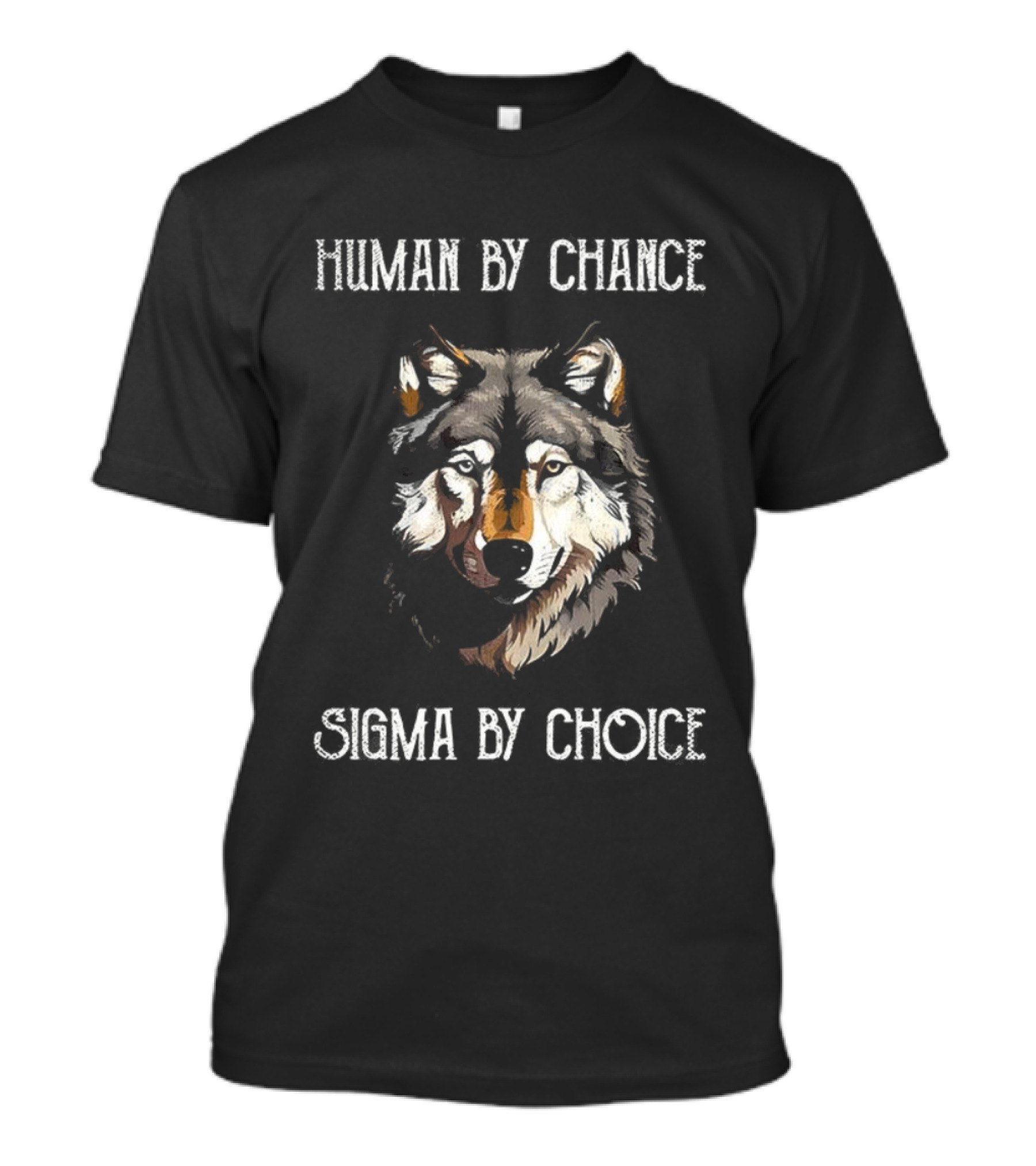 Human By Chance Sigma By Choice Wolf T-Shirt