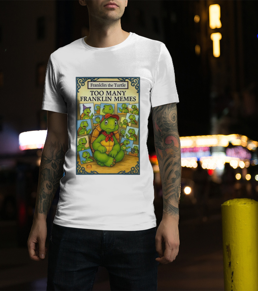Franklin The Turtle Too Many Franklin Memes T-Shirt
