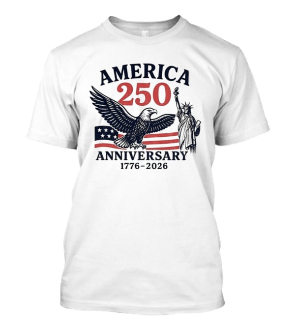 America 250 Anniversary 1776-2026 US Flag Statue Of Liberty Eagle T-Shirt