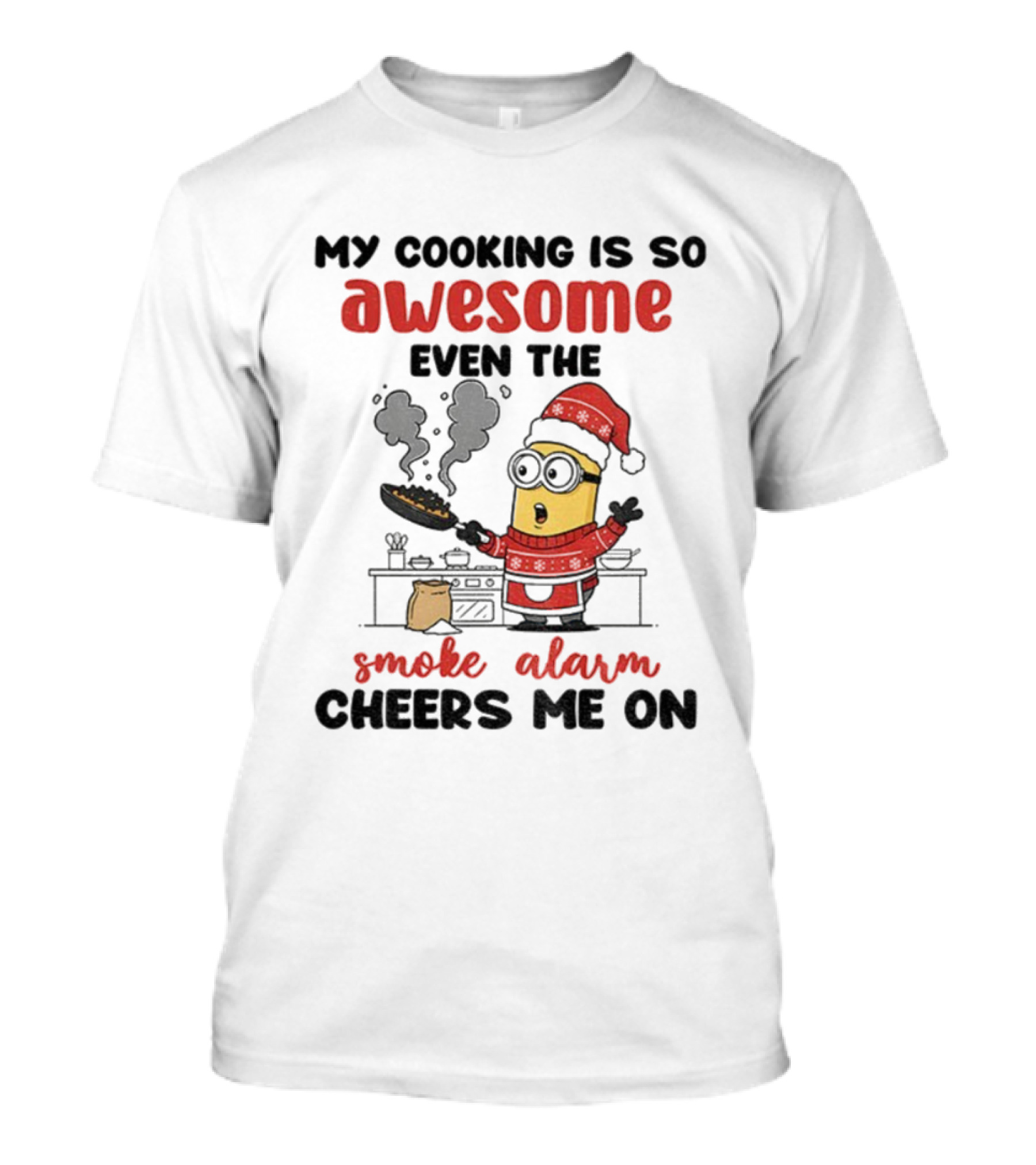 Minion Santa Hat My Cooking Is So Awesome Even The Smoke Alarm Cheers Me On Christmas T-Shirt