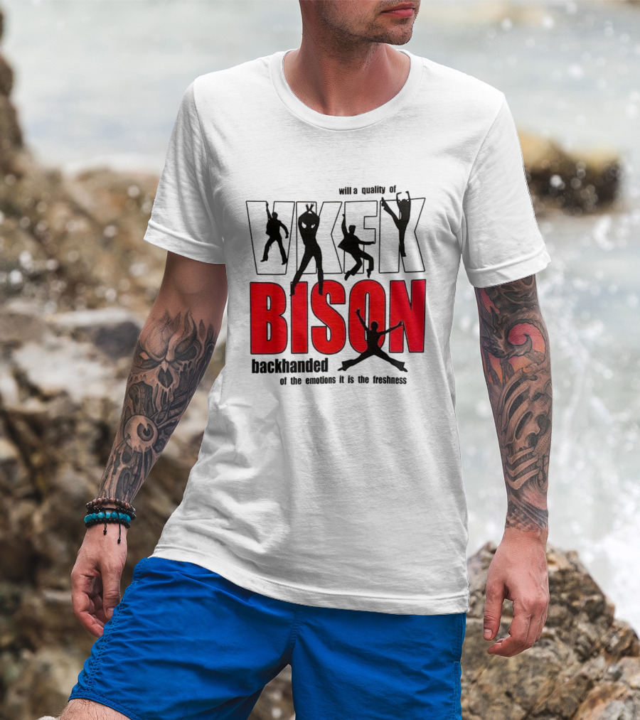 VKFK Bison Backhanded With A Quality Of Emotion And Freshness T-Shirt