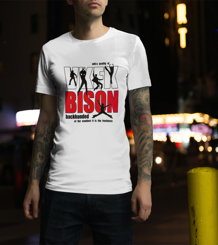 VKFK Bison Backhanded With A Quality Of Emotion And Freshness T-Shirt