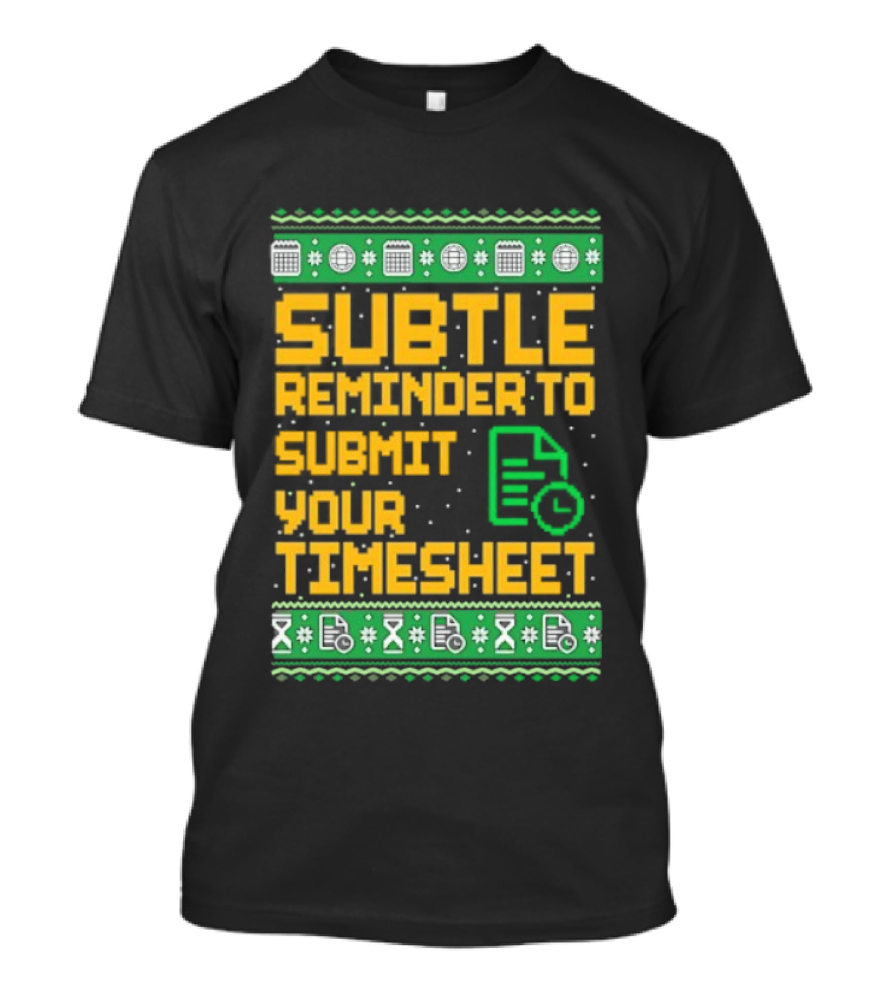 Subtle Reminder To Submit Your Timesheet Christmas Ugly Sweater Style Fun Office Holiday T-Shirt