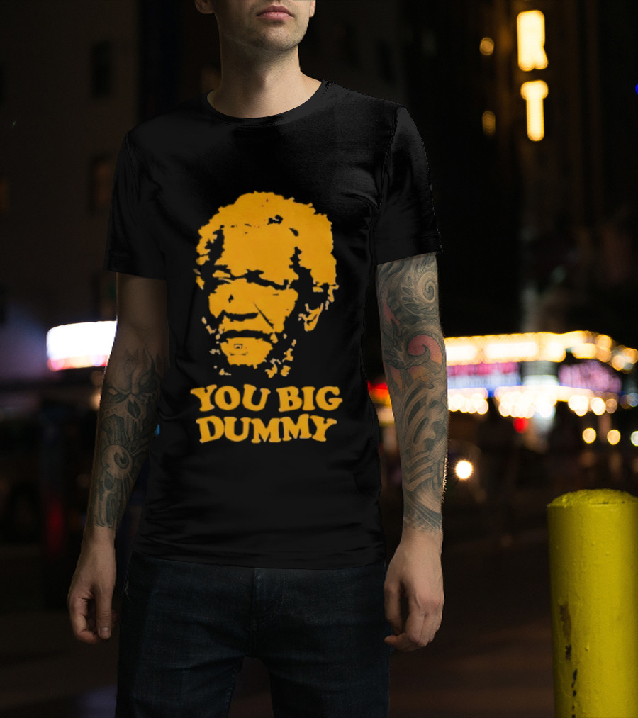 Fred Sanford You Big Dummy Sanford And Son T-Shirt
