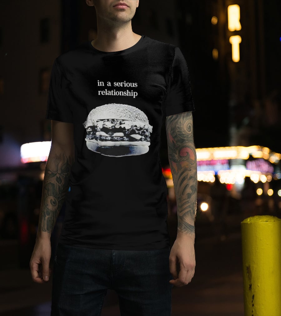 Hamburger In A Serious Relationship With My Food T-Shirt