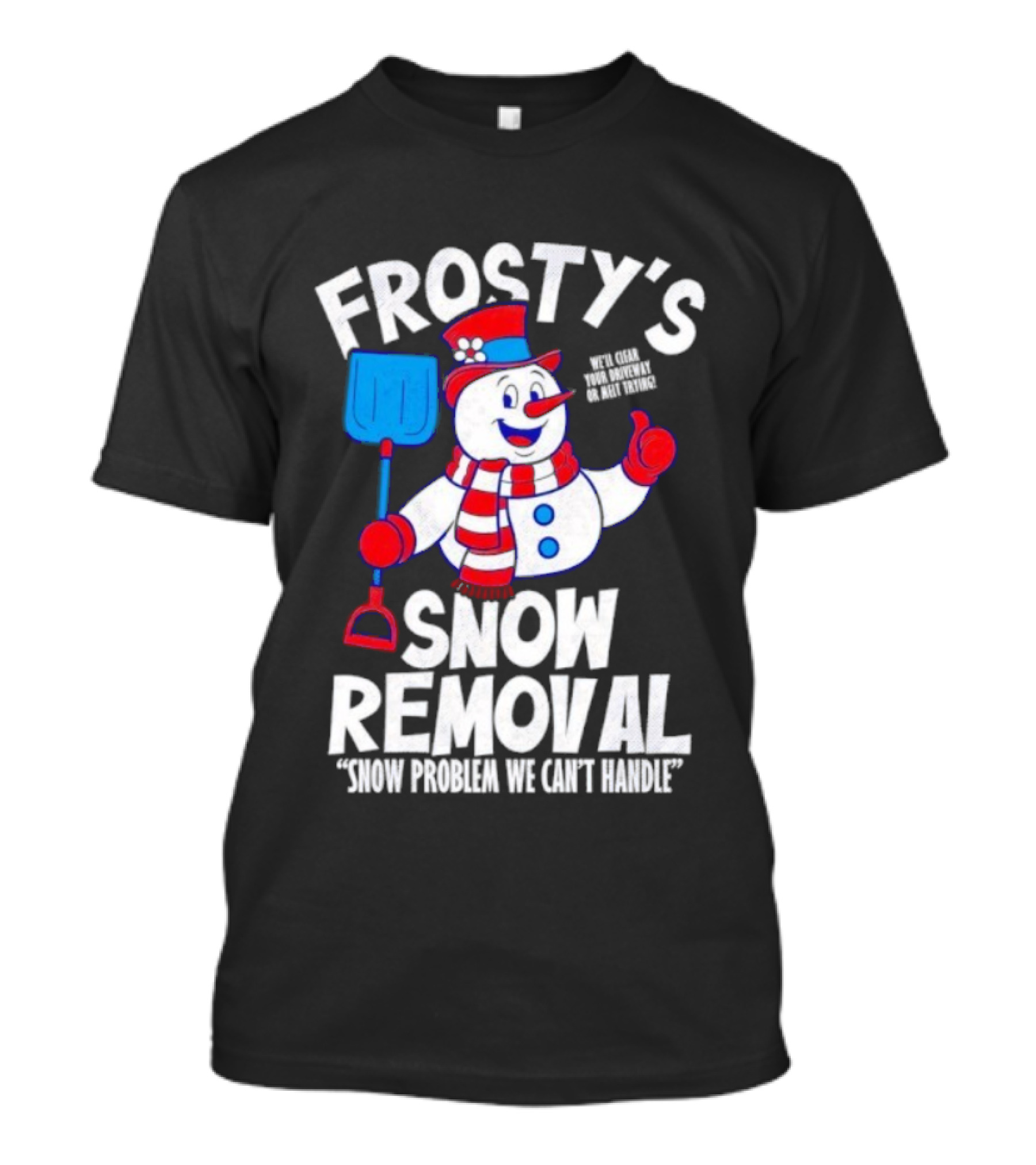 Frosty's Snow Removal Snow Problem We Can't Handle T-Shirt