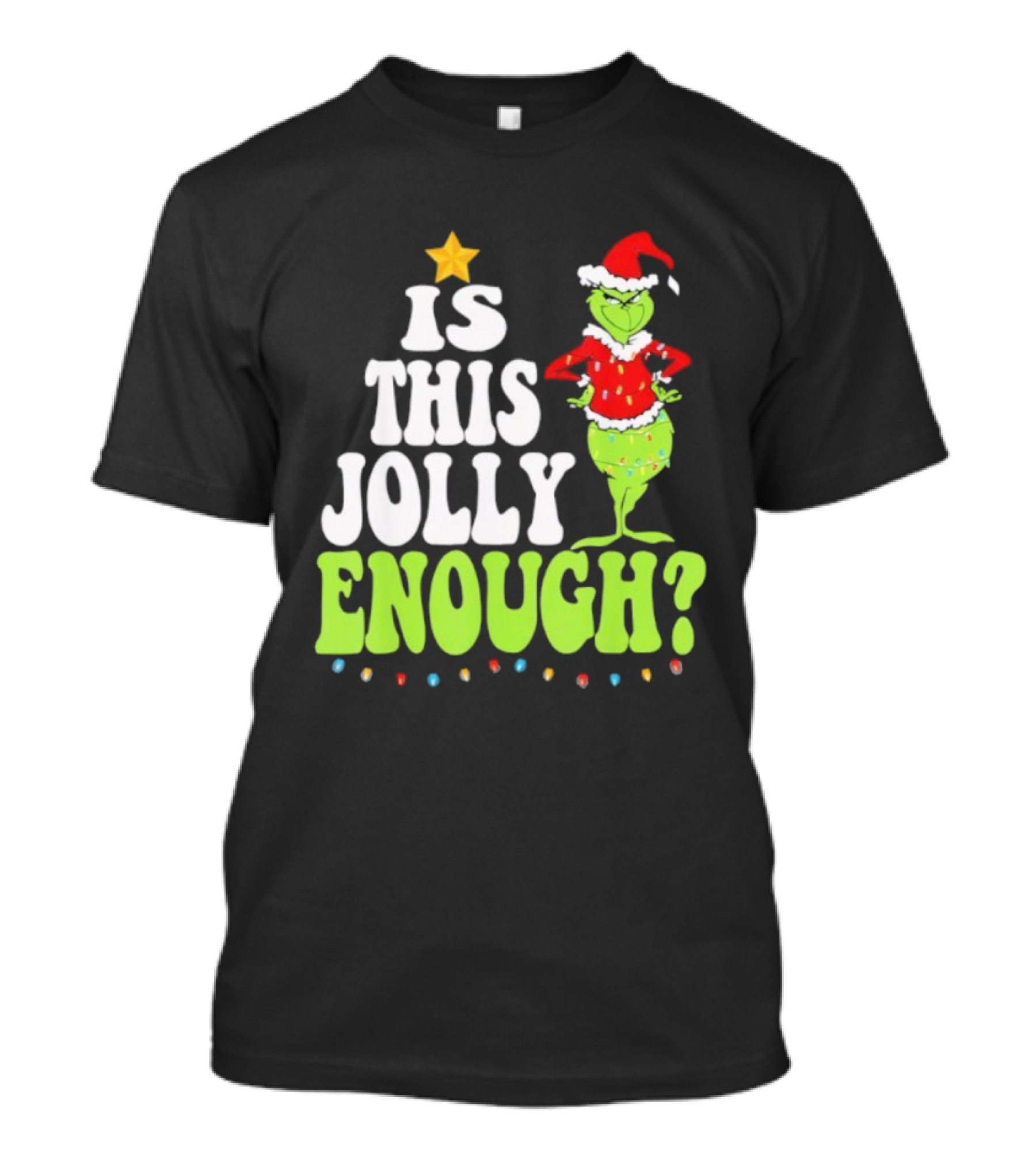 Is This Jolly Enough Christmas Grinch Santa Hat Lights And Star T-Shirt