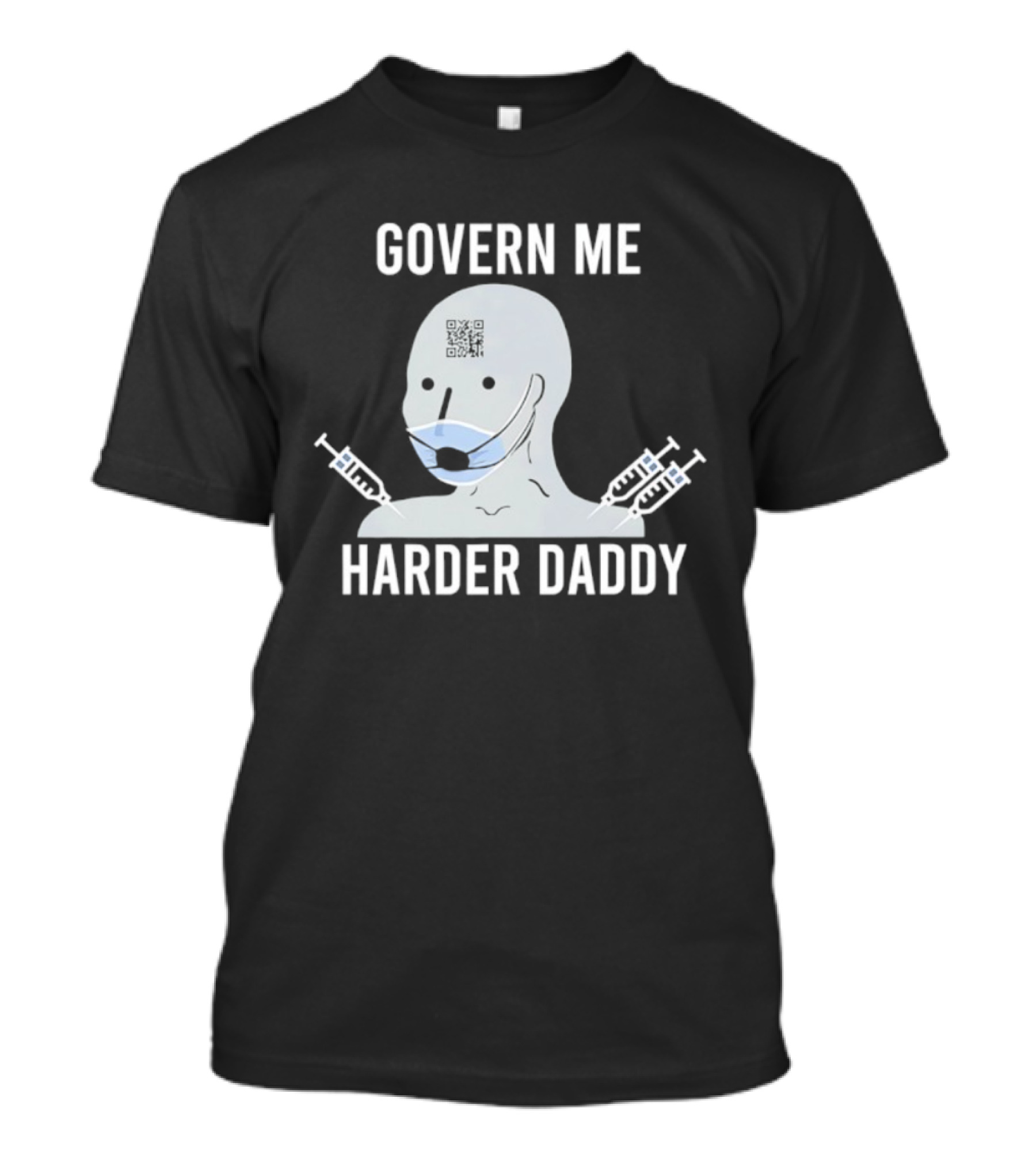Govern Me Harder Daddy Meme With Face Mask And Syringes T-Shirt