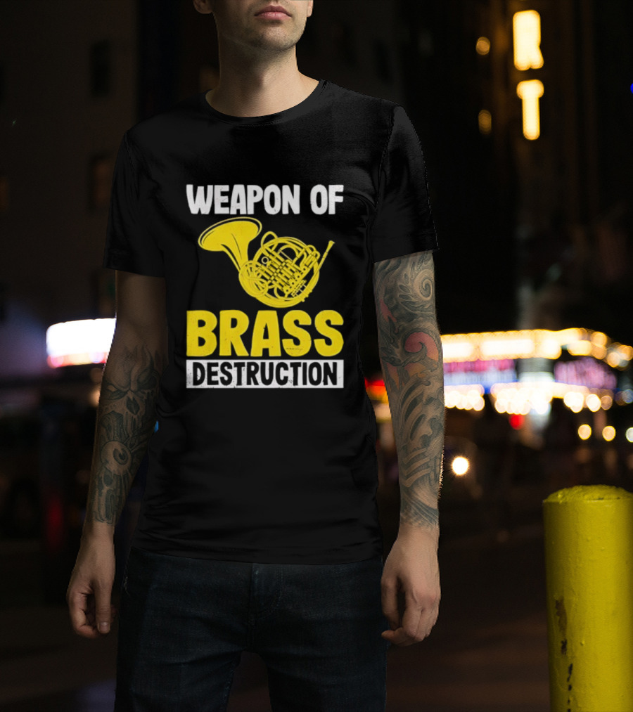 Weapon Of Brass Destruction French Horn Marching Band T-Shirt