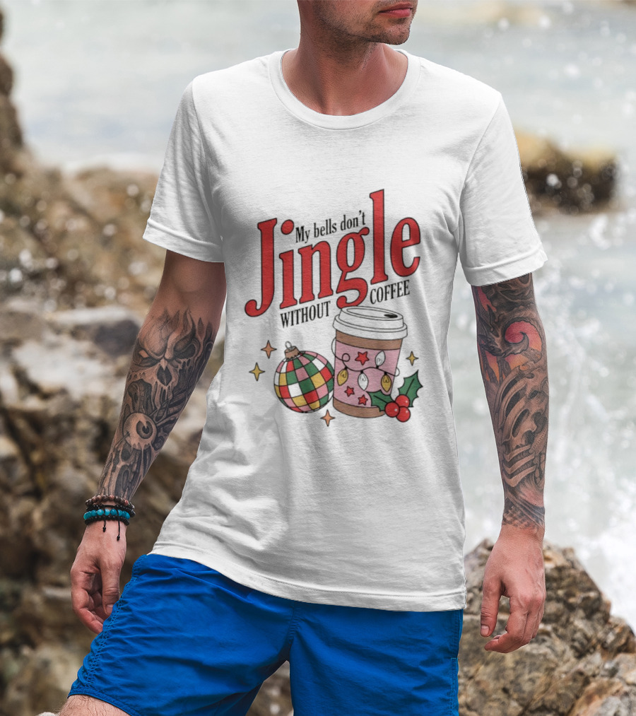 My Bells Don't Jingle Without Coffee Christmas Ornament And To-Go Cup T-Shirt