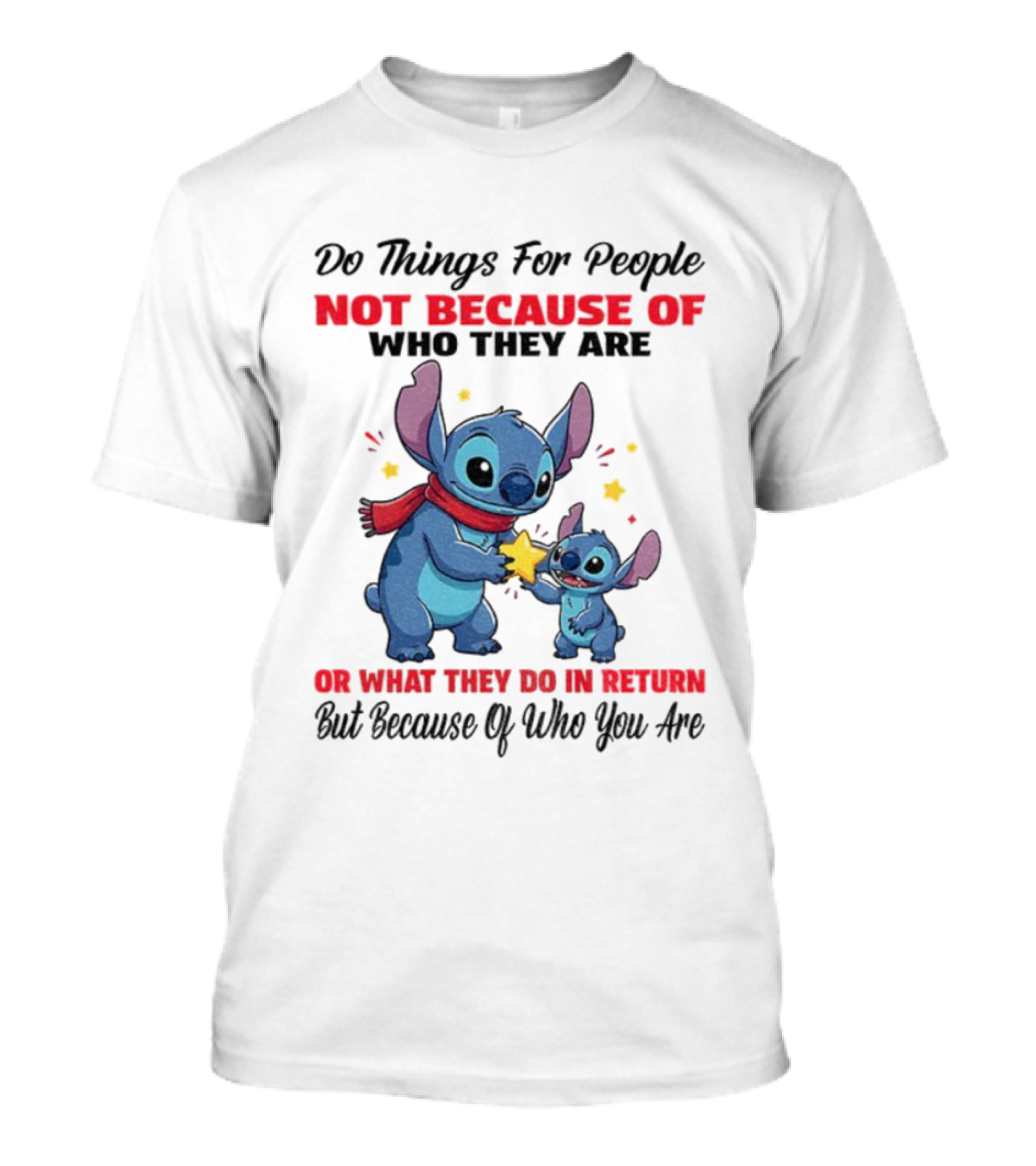 Stitch Do Things For People Not Because Of Who They Are Or What They Do In Return Disney Pixar Pixar T-Shirt