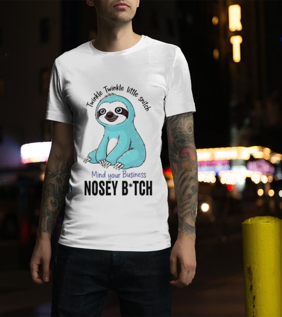 Twinkle Twinkle Little Snitch Sloth Mind Your Business Nosey Bitch Humor T-Shirt